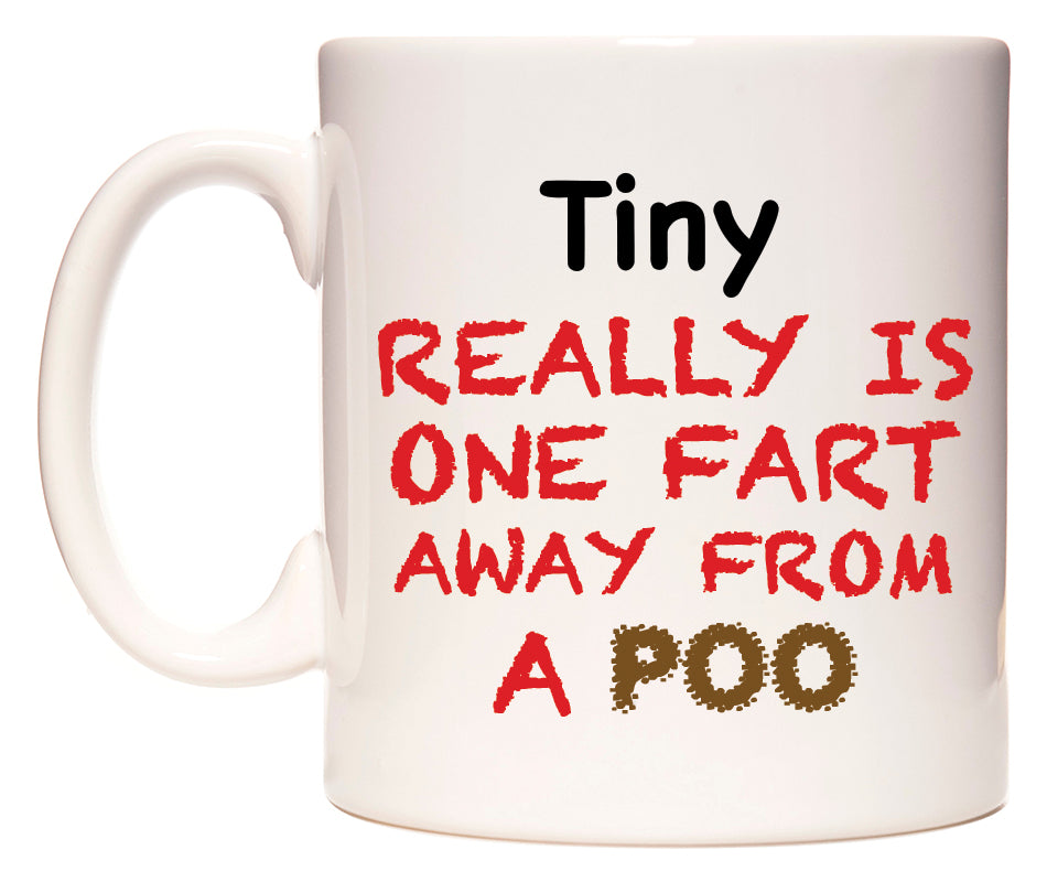 This mug features Tiny Really is ONE Fart Away from A Poo