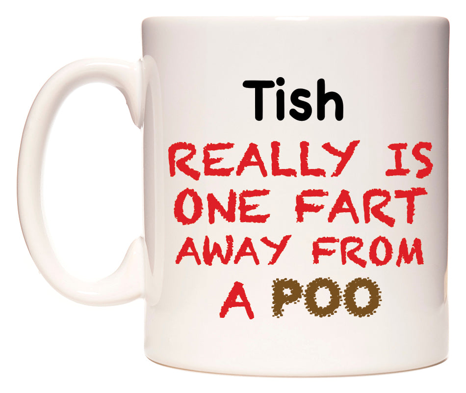 This mug features Tish Really is ONE Fart Away from A Poo