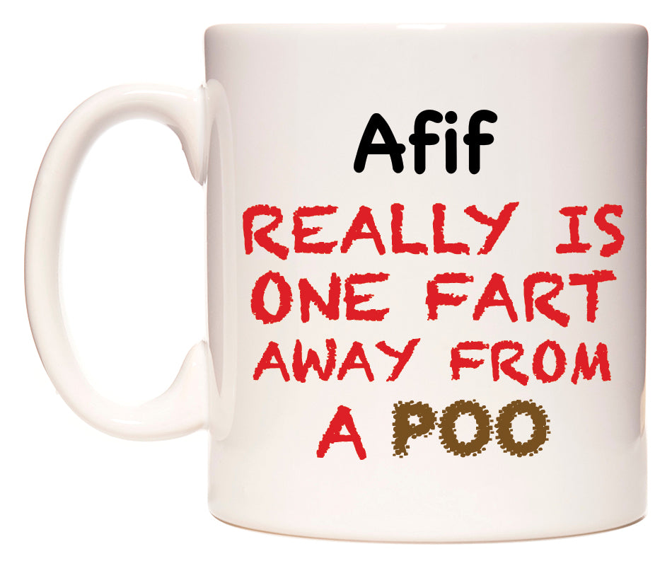 This mug features Afif Really is ONE Fart Away from A Poo