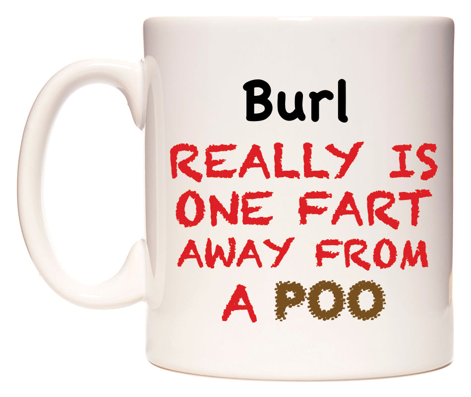 This mug features Burl Really is ONE Fart Away from A Poo
