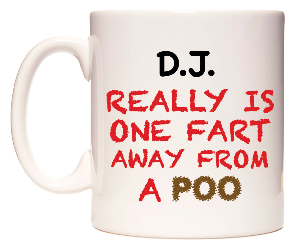 This mug features D.J. Really is ONE Fart Away from A Poo