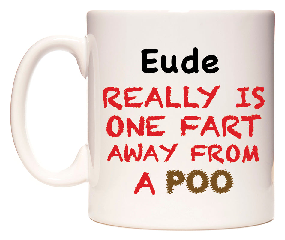 This mug features Eude Really is ONE Fart Away from A Poo