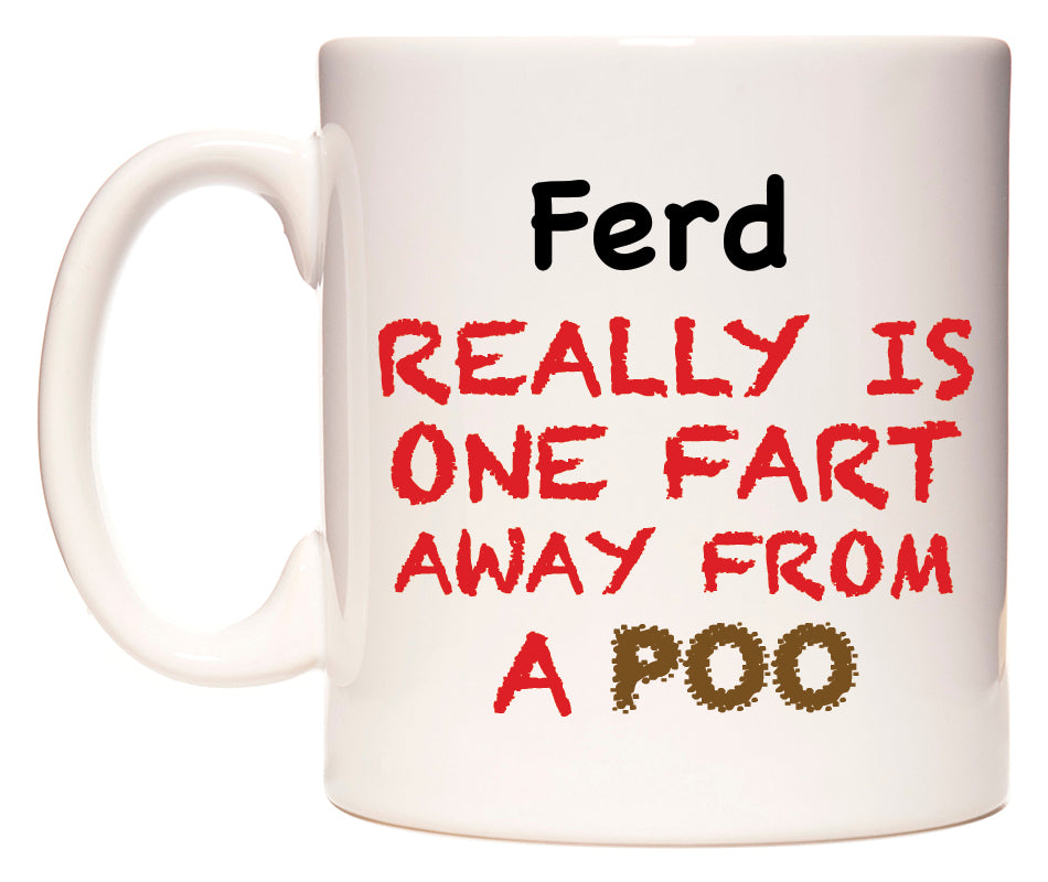 This mug features Ferd Really is ONE Fart Away from A Poo