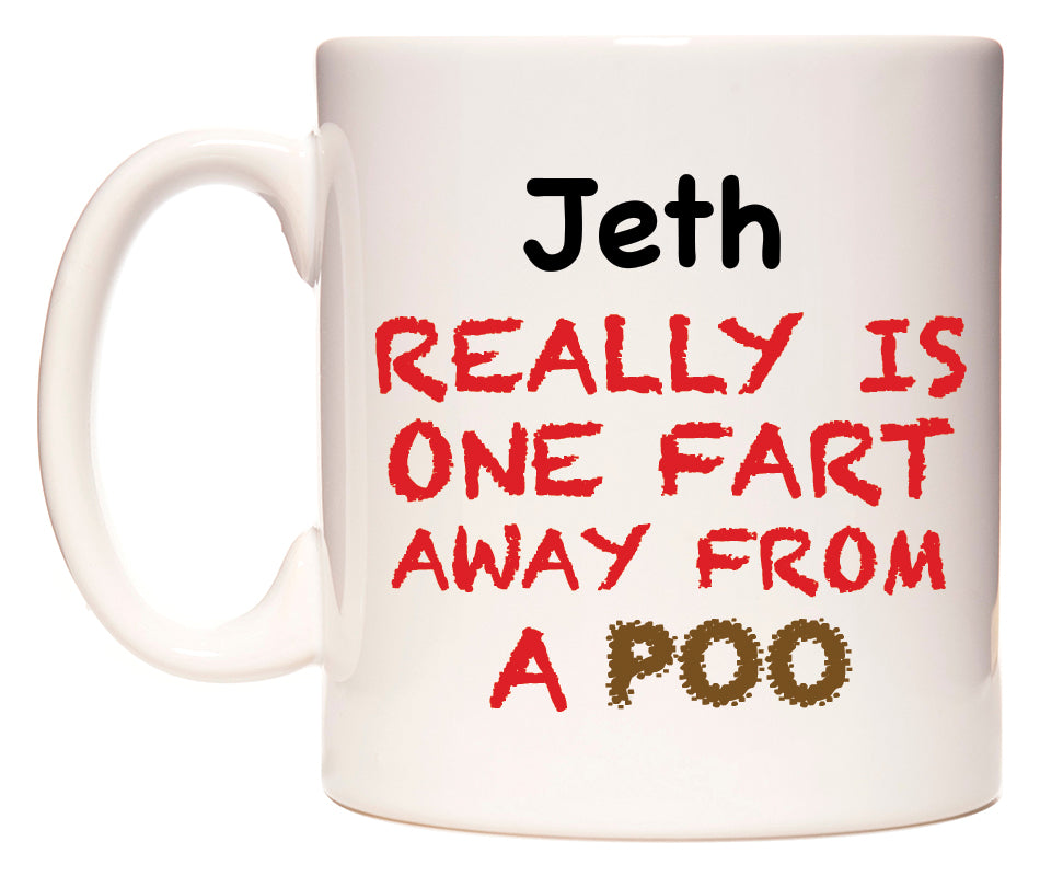 This mug features Jeth Really is ONE Fart Away from A Poo
