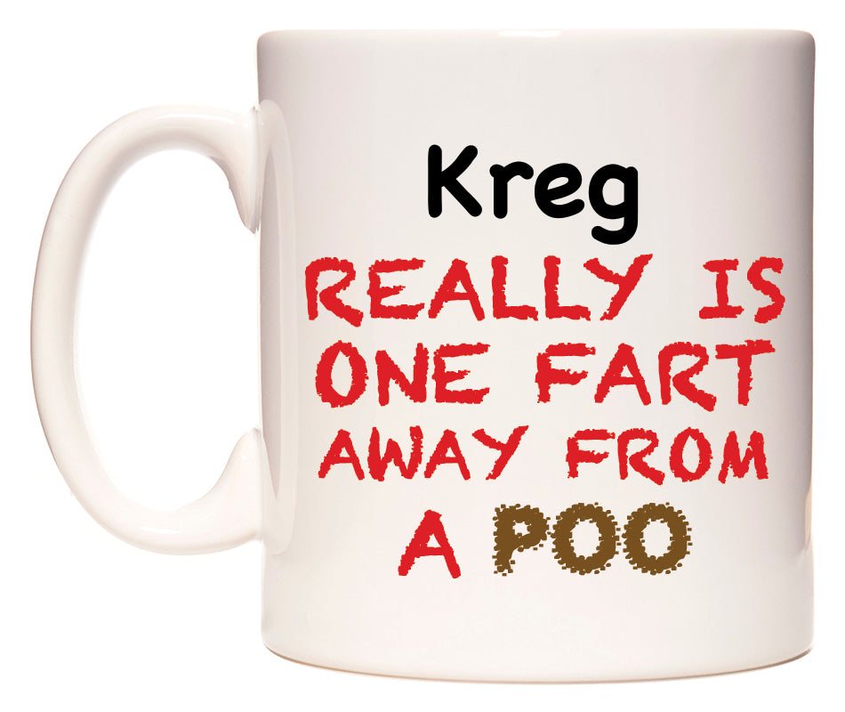 This mug features Kreg Really is ONE Fart Away from A Poo