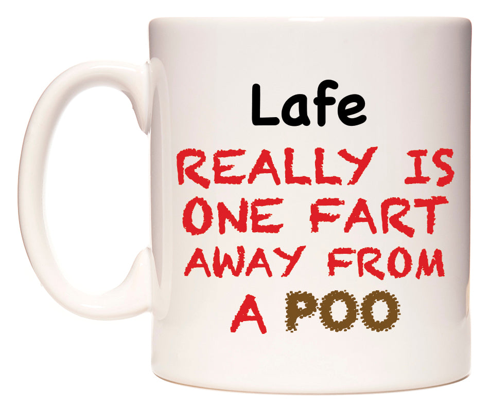 This mug features Lafe Really is ONE Fart Away from A Poo