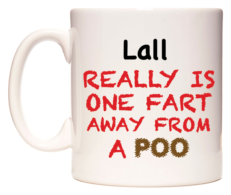 This mug features Lall Really is ONE Fart Away from A Poo