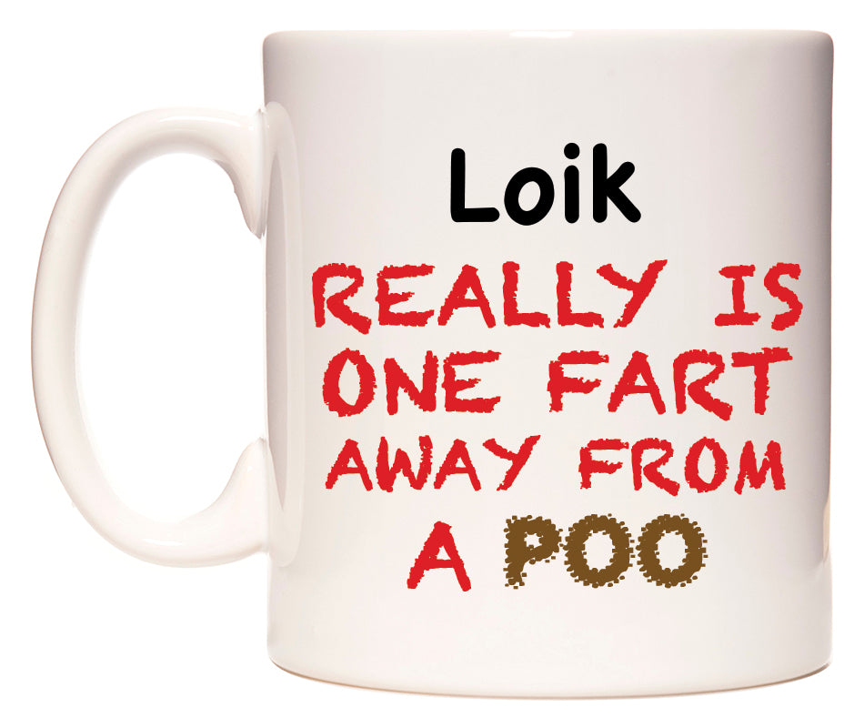 This mug features Loik Really is ONE Fart Away from A Poo