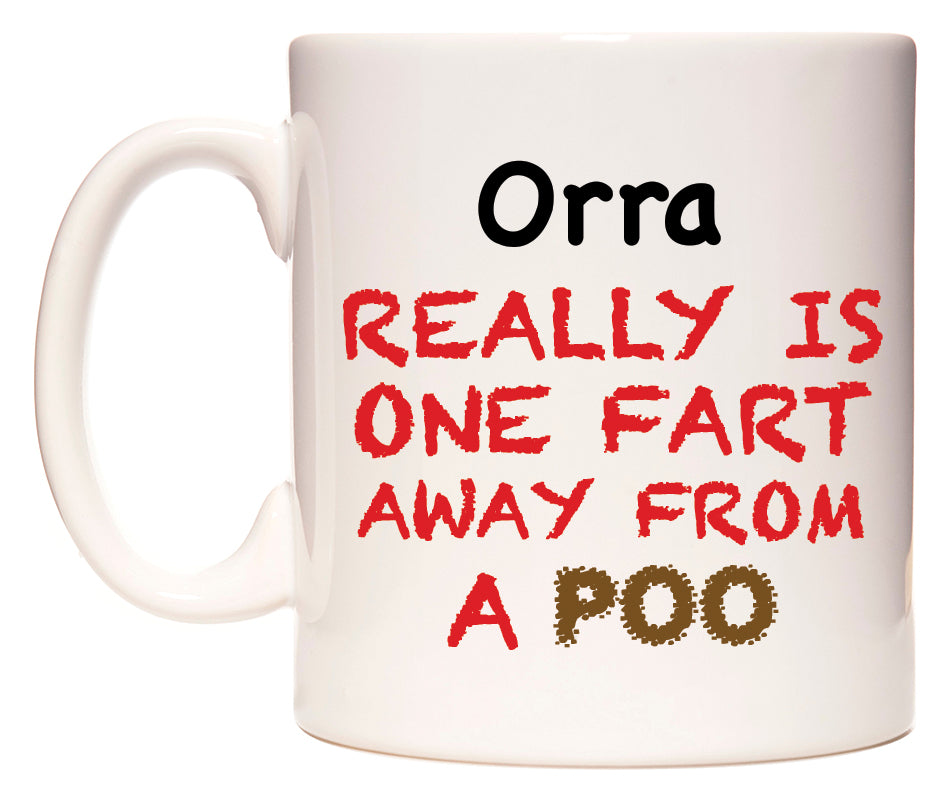 This mug features Orra Really is ONE Fart Away from A Poo