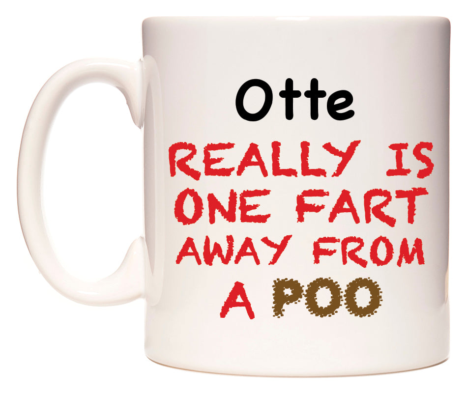 This mug features Otte Really is ONE Fart Away from A Poo