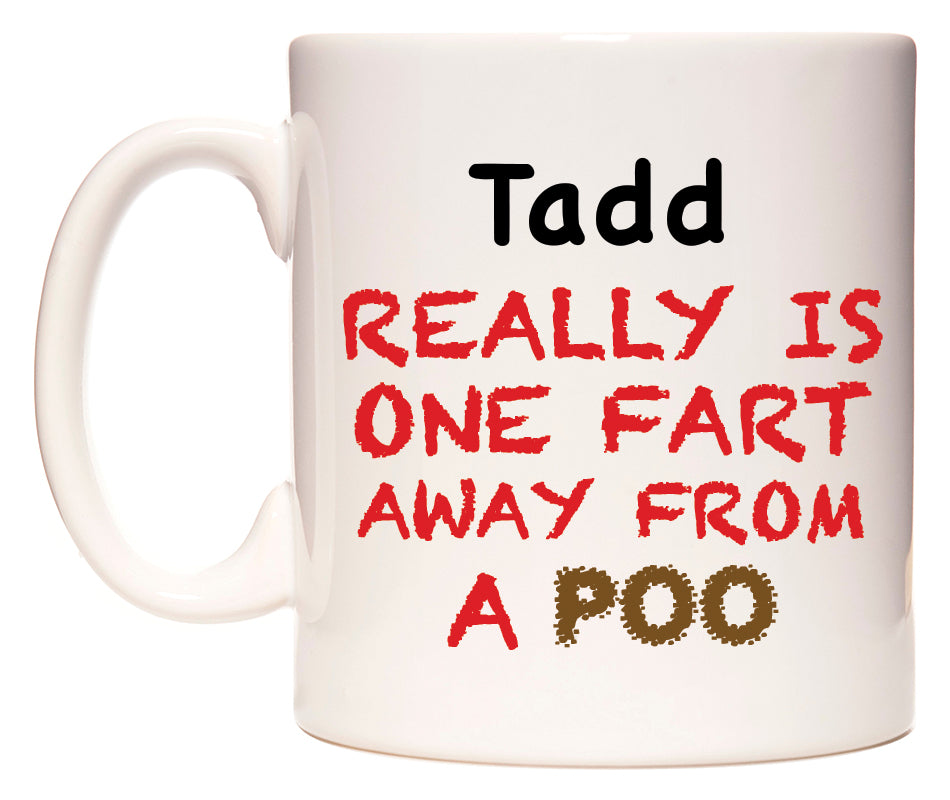 This mug features Tadd Really is ONE Fart Away from A Poo