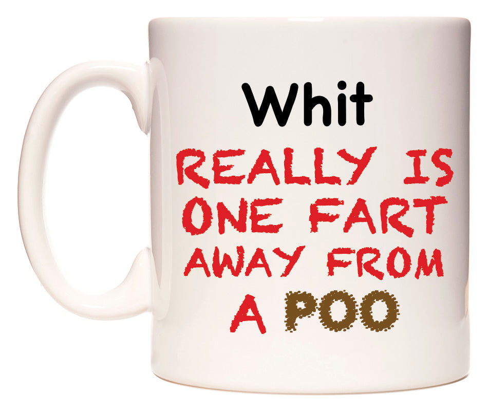 This mug features Whit Really is ONE Fart Away from A Poo