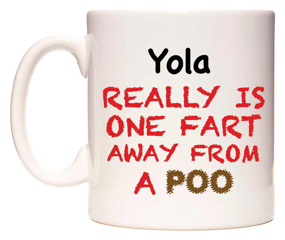 This mug features Yola Really is ONE Fart Away from A Poo