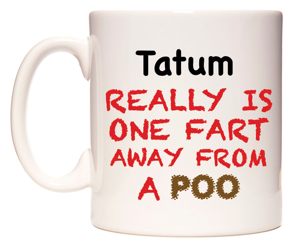 This mug features Tatum Really is ONE Fart Away from A Poo