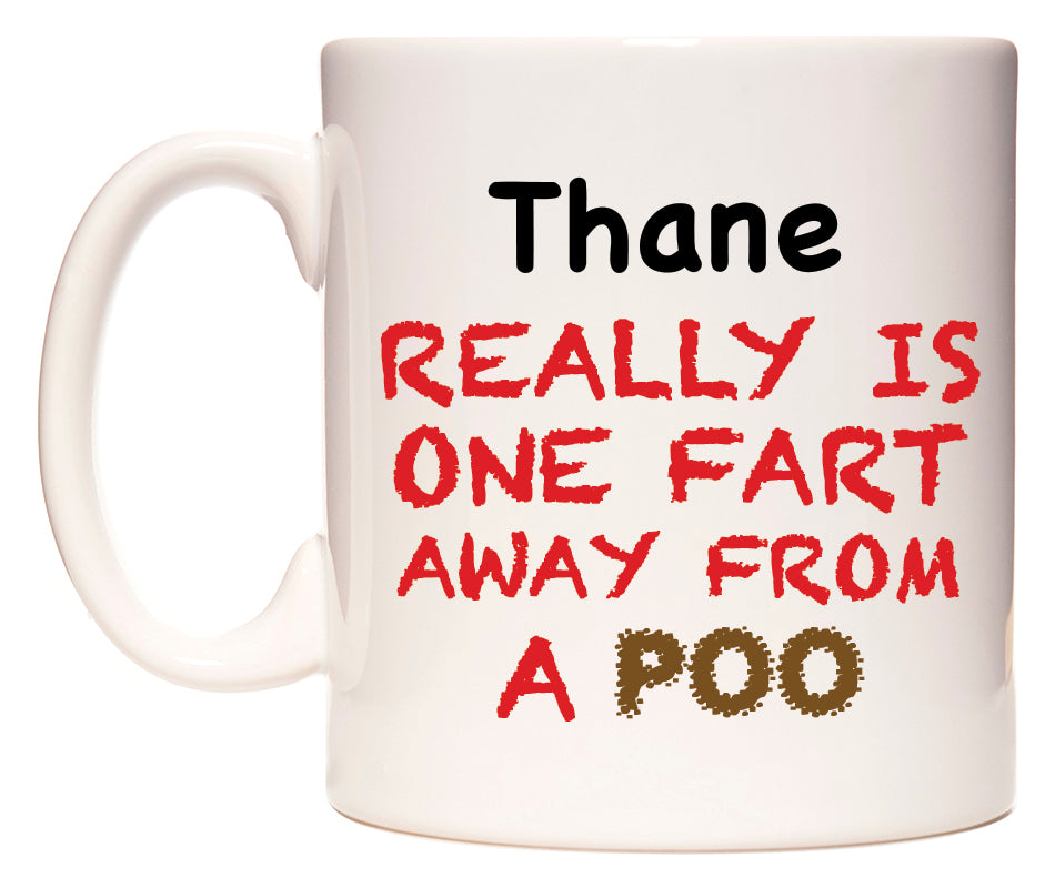 This mug features Thane Really is ONE Fart Away from A Poo