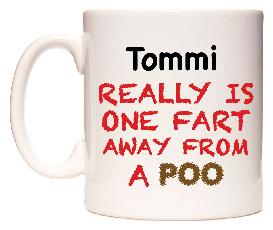 This mug features Tommi Really is ONE Fart Away from A Poo