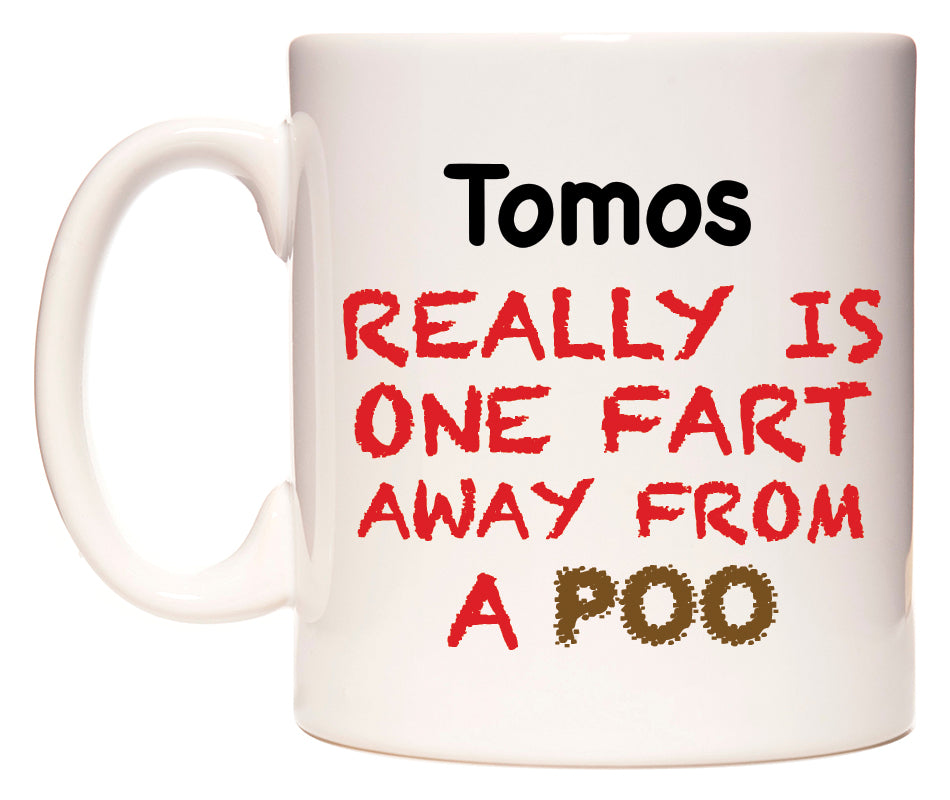 This mug features Tomos Really is ONE Fart Away from A Poo