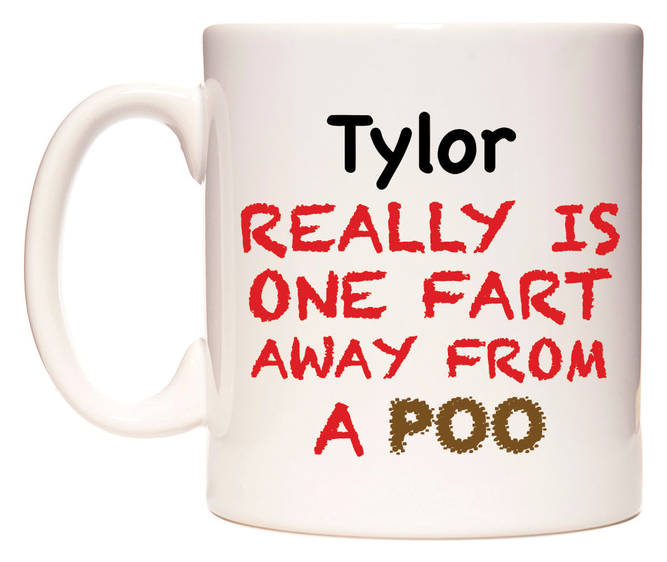 This mug features Tylor Really is ONE Fart Away from A Poo