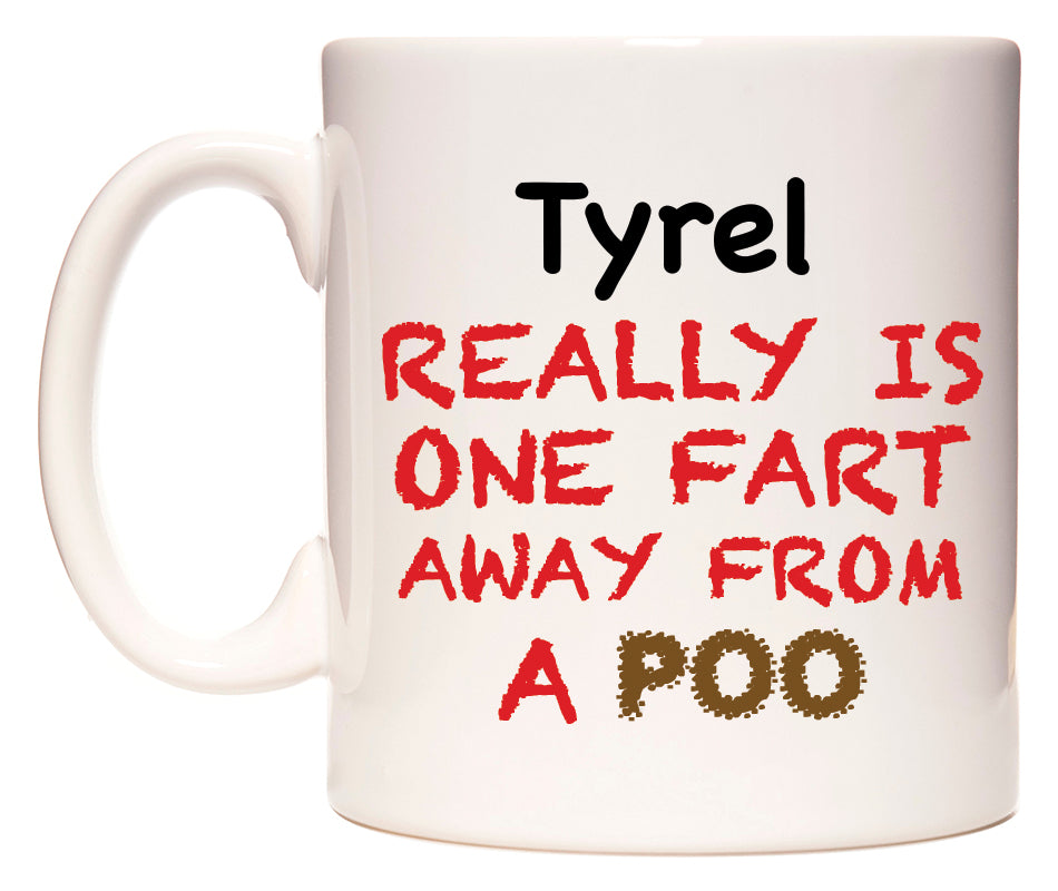 This mug features Tyrel Really is ONE Fart Away from A Poo