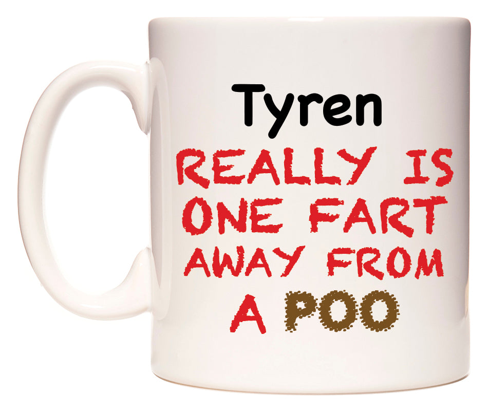 This mug features Tyren Really is ONE Fart Away from A Poo