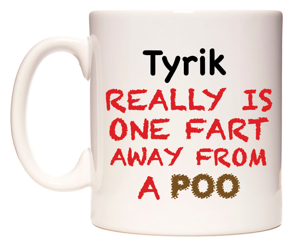 This mug features Tyrik Really is ONE Fart Away from A Poo