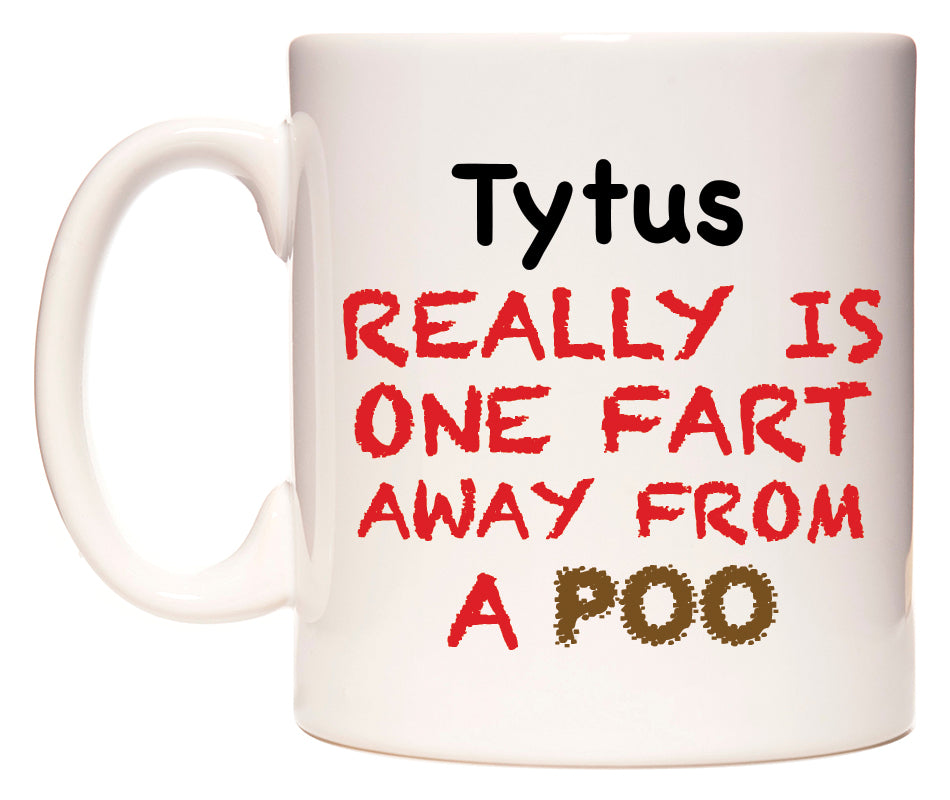 This mug features Tytus Really is ONE Fart Away from A Poo