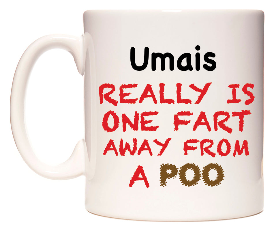 This mug features Umais Really is ONE Fart Away from A Poo