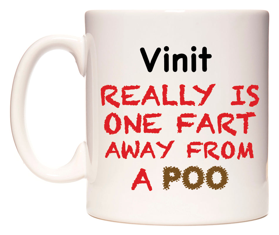 This mug features Vinit Really is ONE Fart Away from A Poo