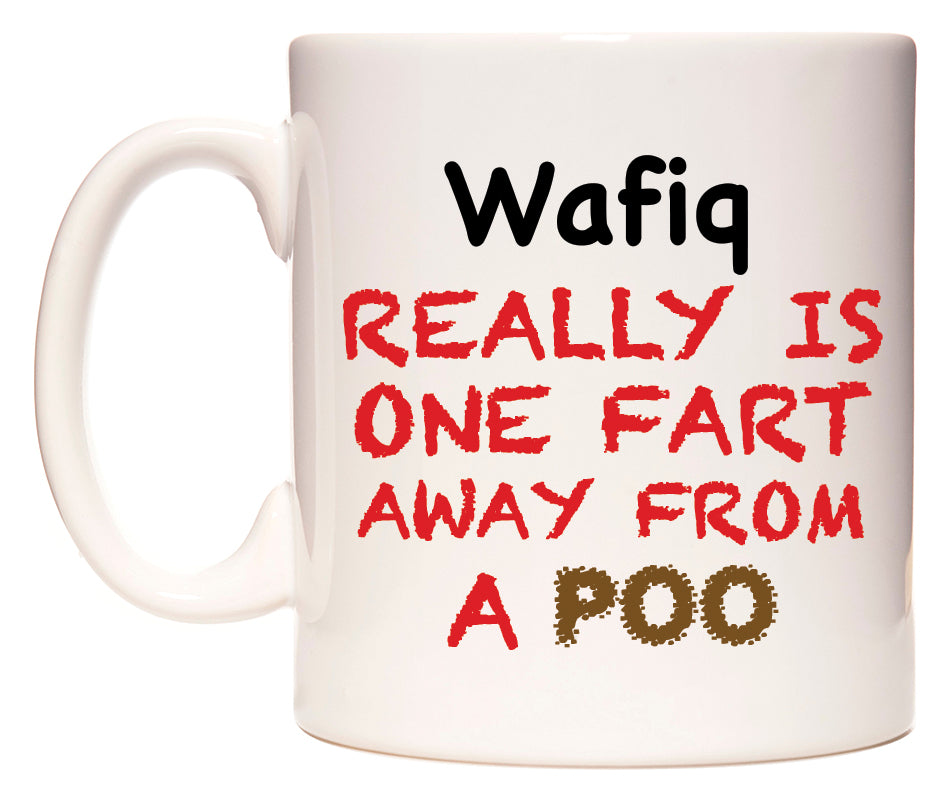 This mug features Wafiq Really is ONE Fart Away from A Poo