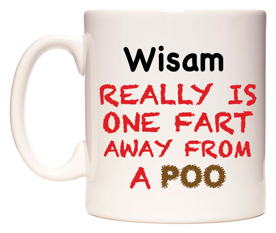 This mug features Wisam Really is ONE Fart Away from A Poo