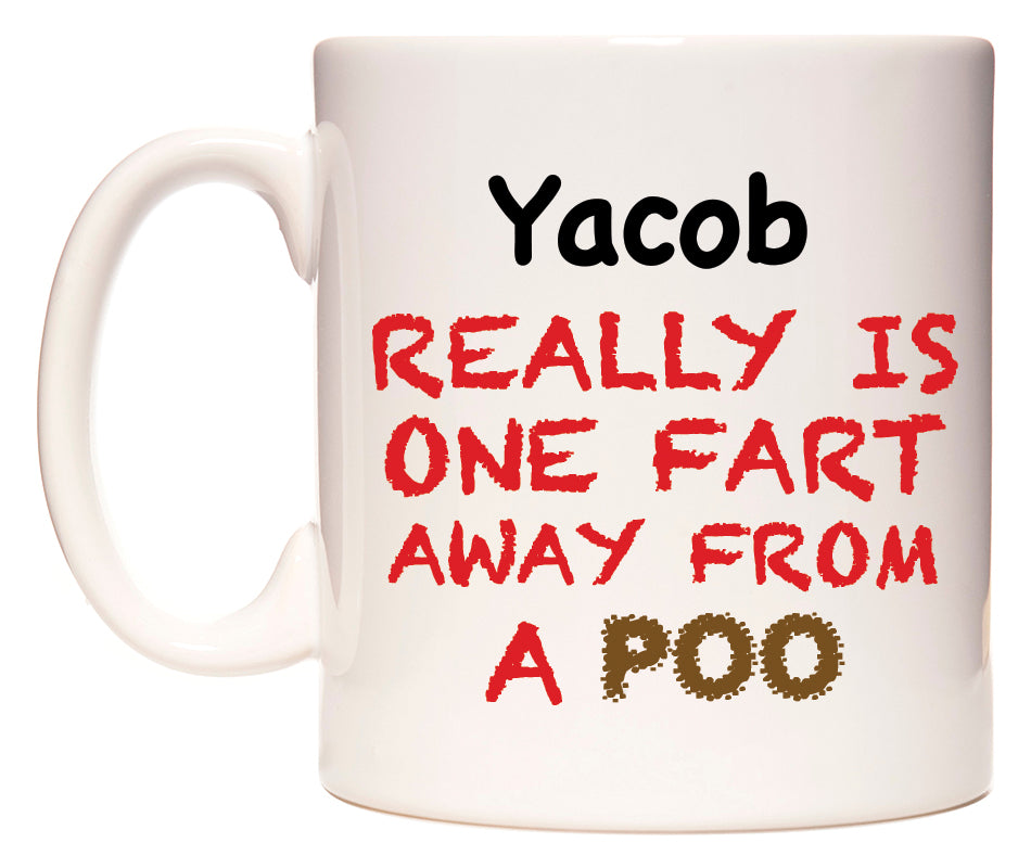 This mug features Yacob Really is ONE Fart Away from A Poo
