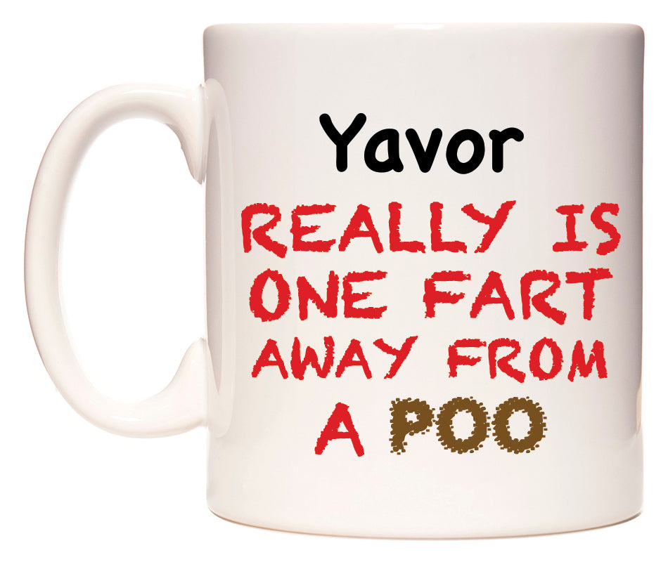 This mug features Yavor Really is ONE Fart Away from A Poo