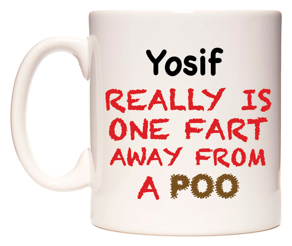 This mug features Yosif Really is ONE Fart Away from A Poo