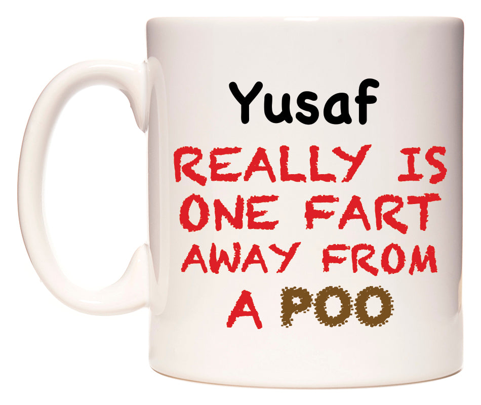 This mug features Yusaf Really is ONE Fart Away from A Poo