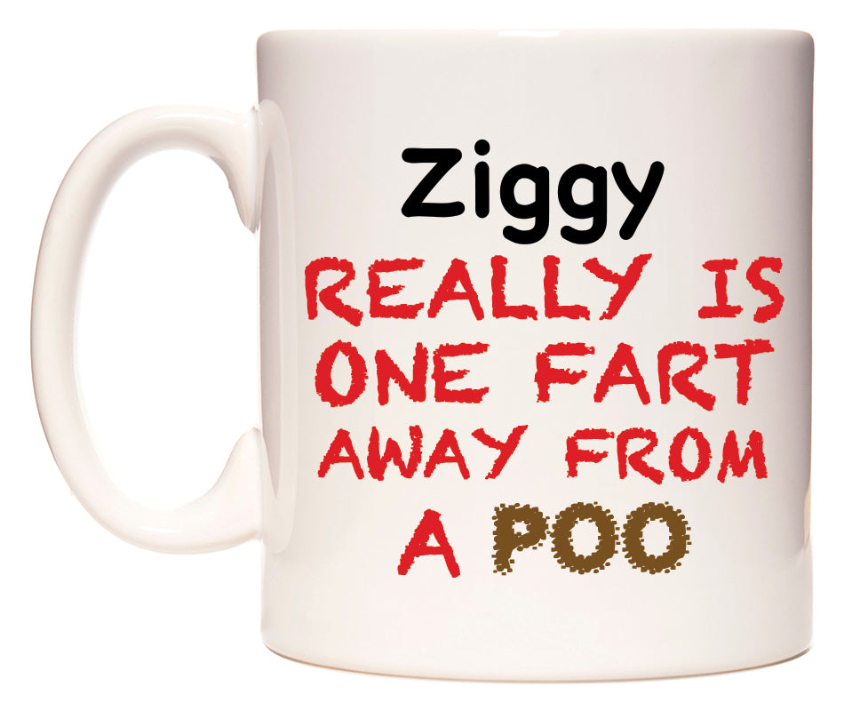 This mug features Ziggy Really is ONE Fart Away from A Poo