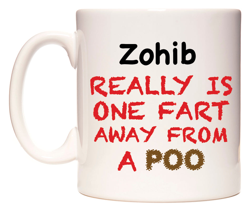 This mug features Zohib Really is ONE Fart Away from A Poo