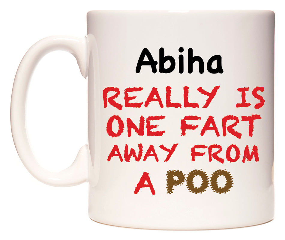 This mug features Abiha Really is ONE Fart Away from A Poo