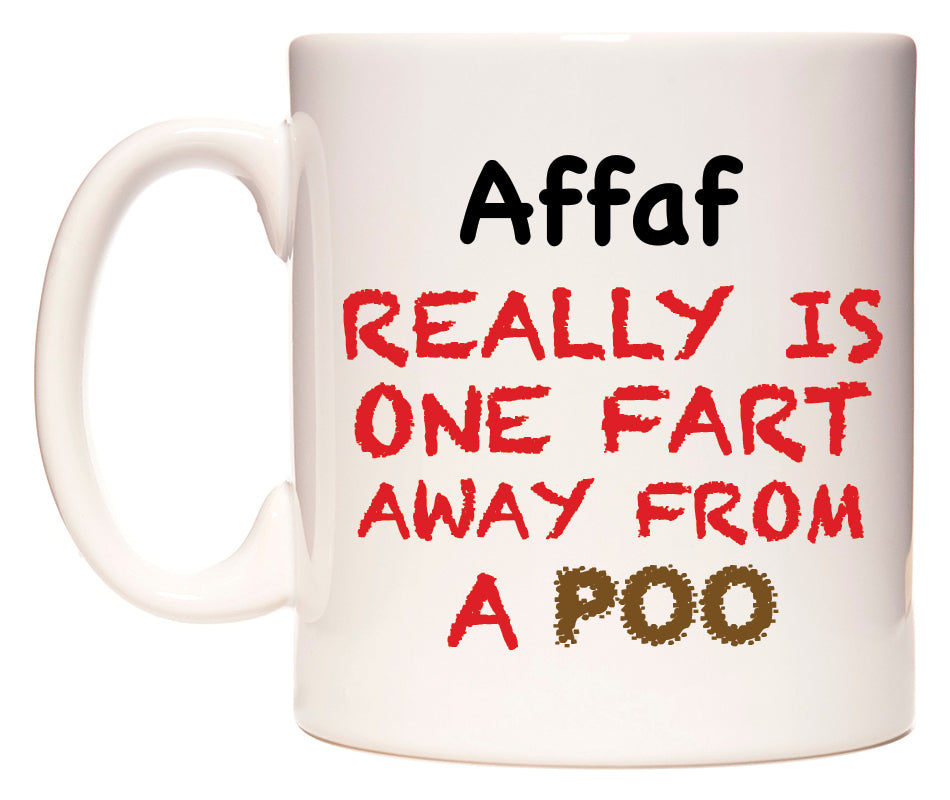 This mug features Affaf Really is ONE Fart Away from A Poo
