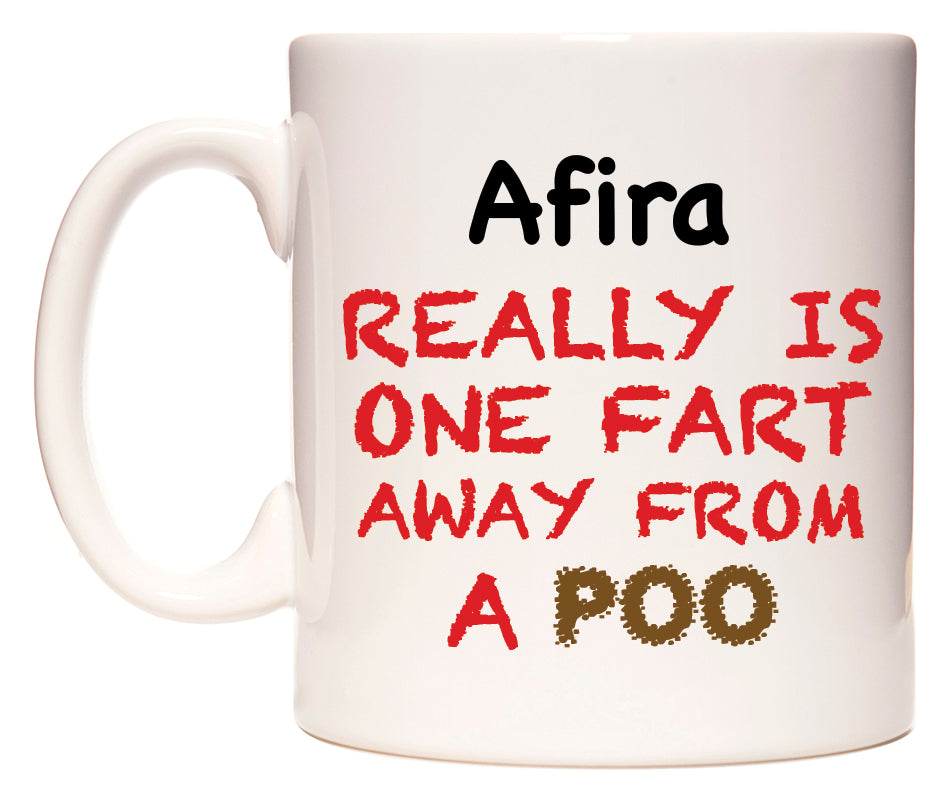 This mug features Afira Really is ONE Fart Away from A Poo