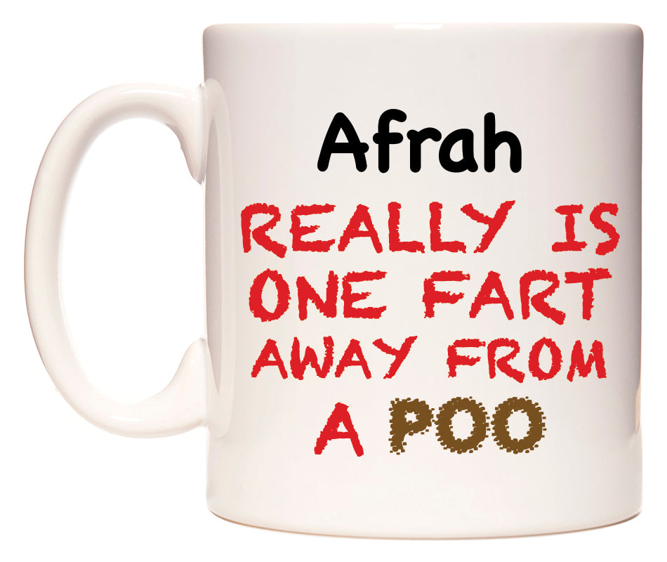 This mug features Afrah Really is ONE Fart Away from A Poo