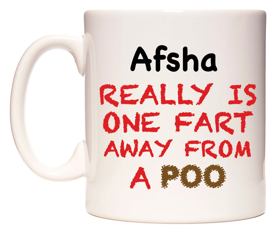 This mug features Afsha Really is ONE Fart Away from A Poo