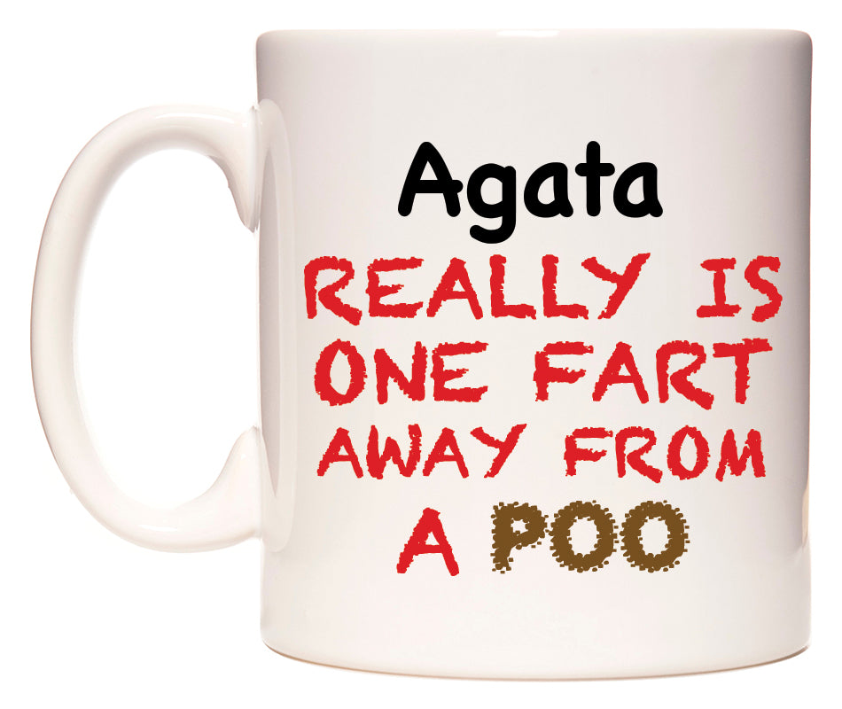 This mug features Agata Really is ONE Fart Away from A Poo