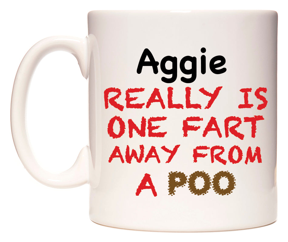This mug features Aggie Really is ONE Fart Away from A Poo