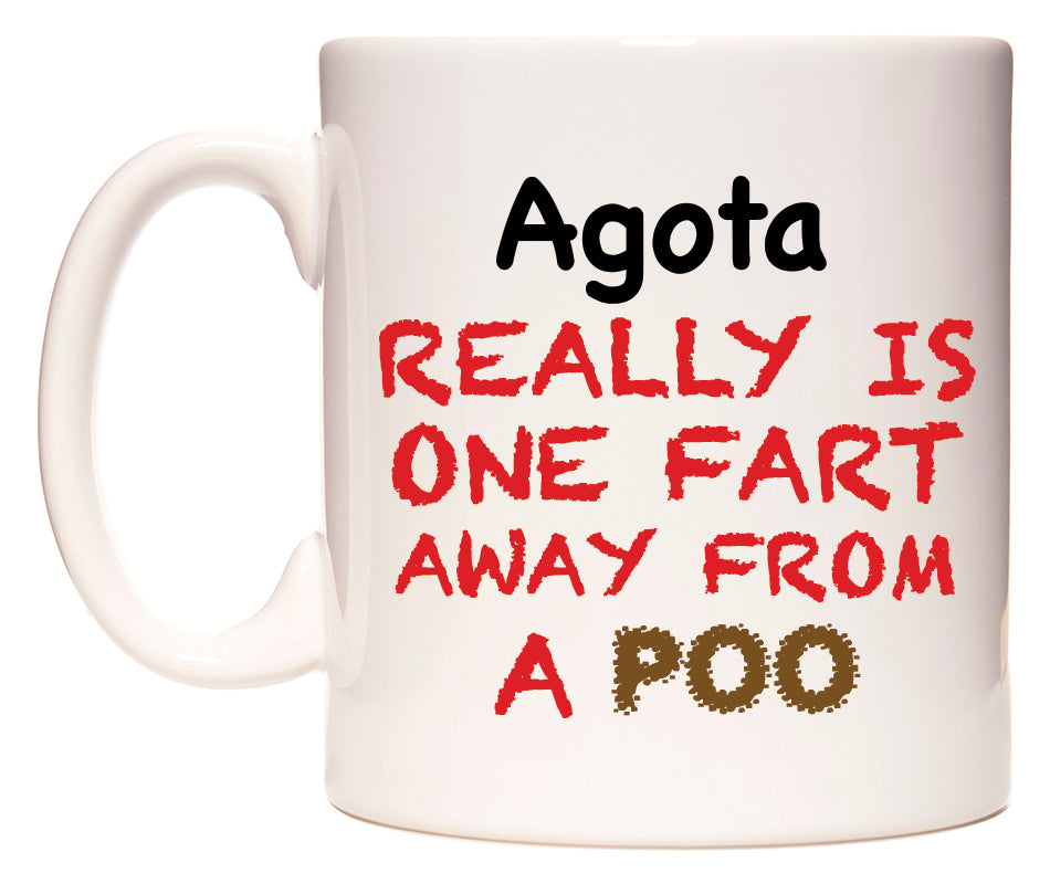 This mug features Agota Really is ONE Fart Away from A Poo