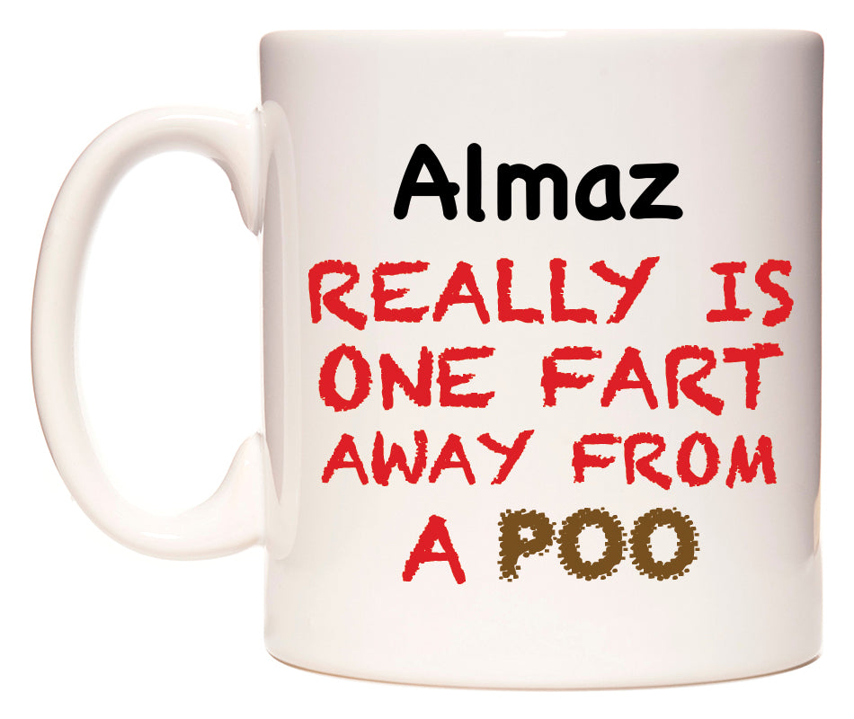 This mug features Almaz Really is ONE Fart Away from A Poo