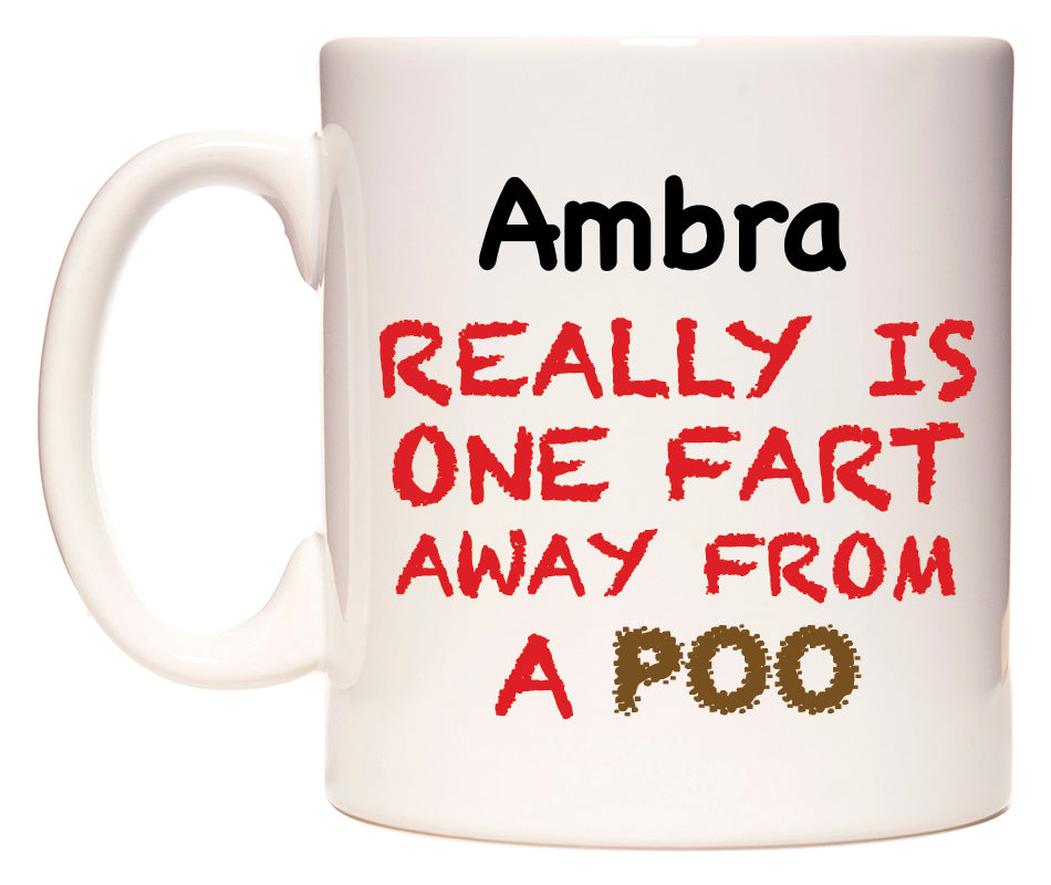 This mug features Ambra Really is ONE Fart Away from A Poo