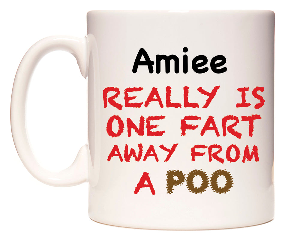 This mug features Amiee Really is ONE Fart Away from A Poo