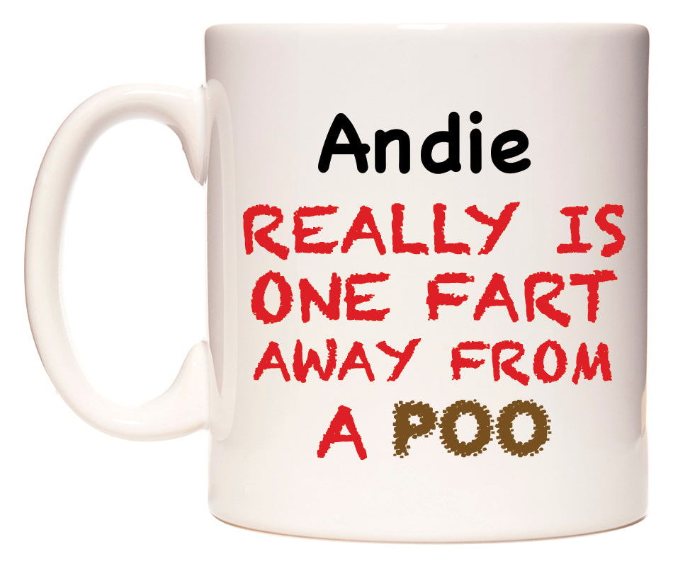 This mug features Andie Really is ONE Fart Away from A Poo