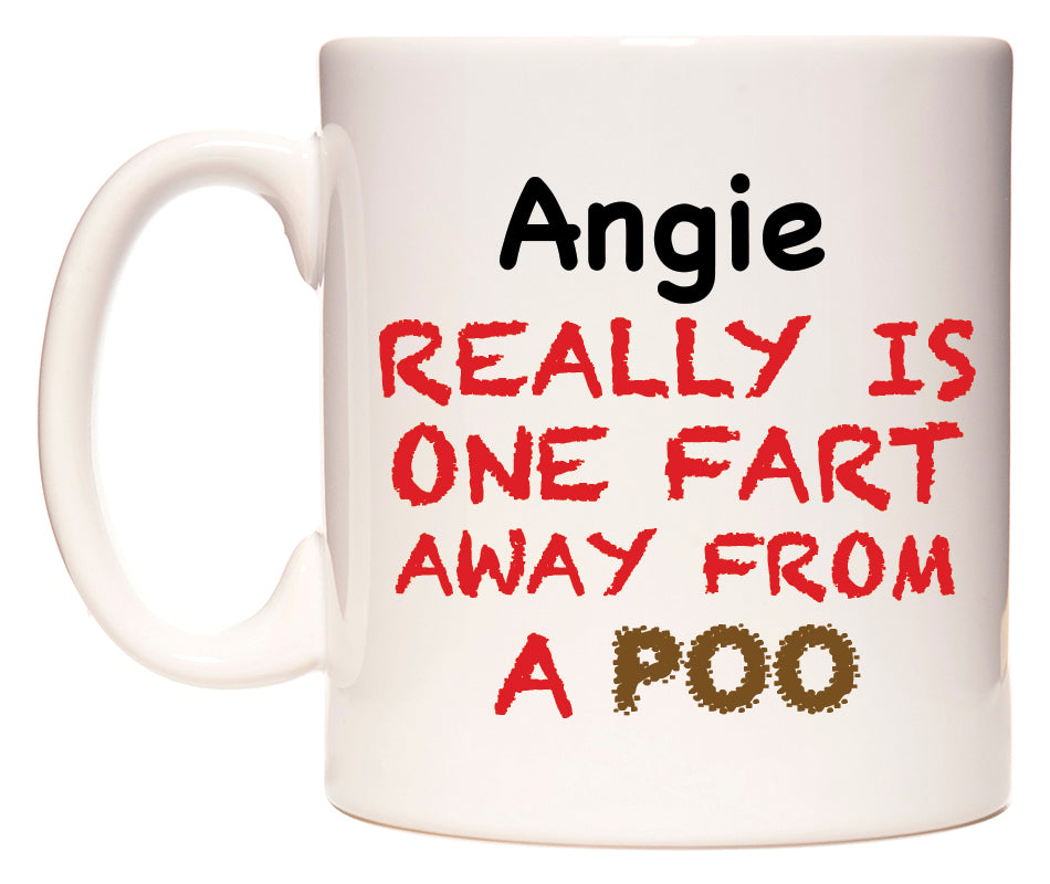 This mug features Angie Really is ONE Fart Away from A Poo
