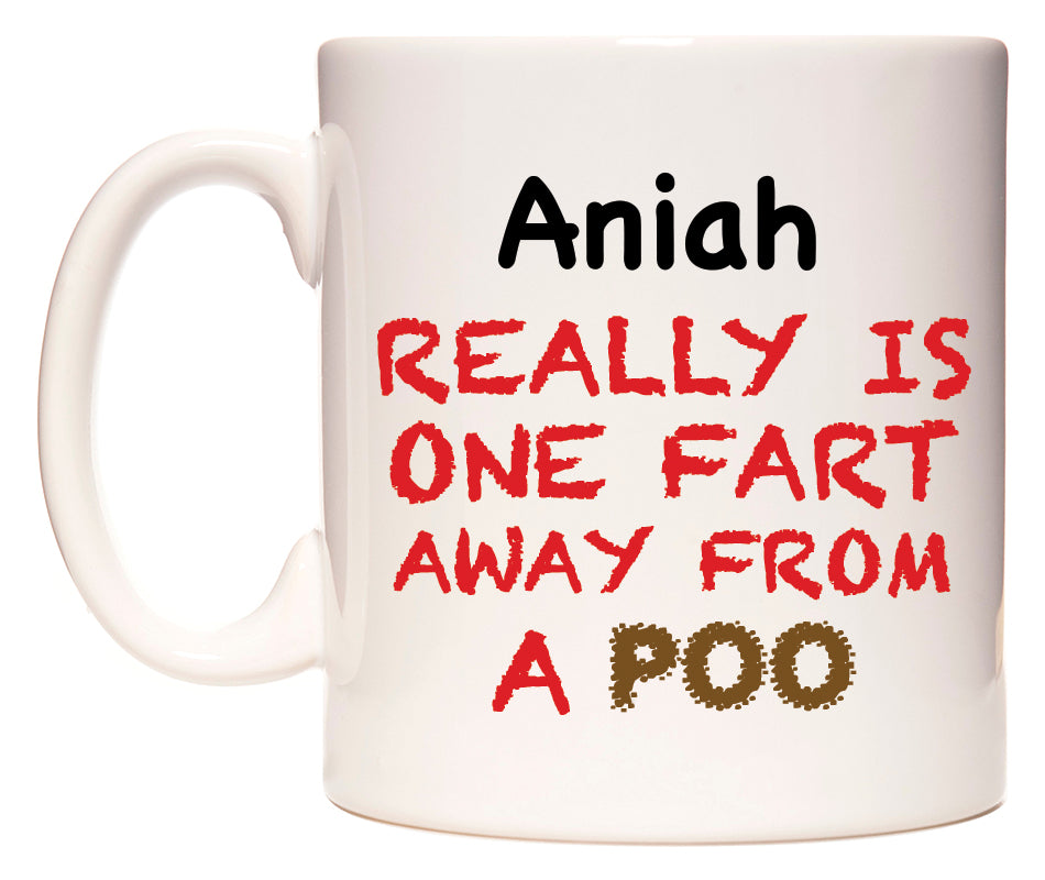 This mug features Aniah Really is ONE Fart Away from A Poo